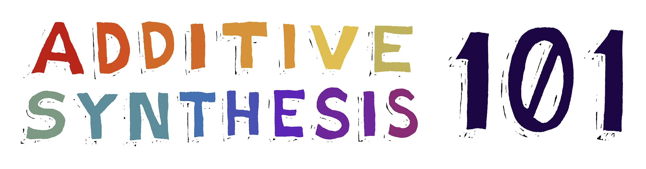 Additive Synthesis 101
